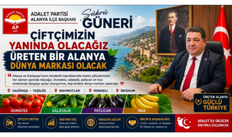 Adalet Partisi Alanya İlçe Başkanı Şükrü Güneri: “Çiftçimizin Yanında Olacağız, Üreten Alanya Dünya Markası Olacak”