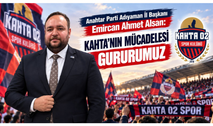 Alsan: Kahta’nın Mücadelesi Gururumuz