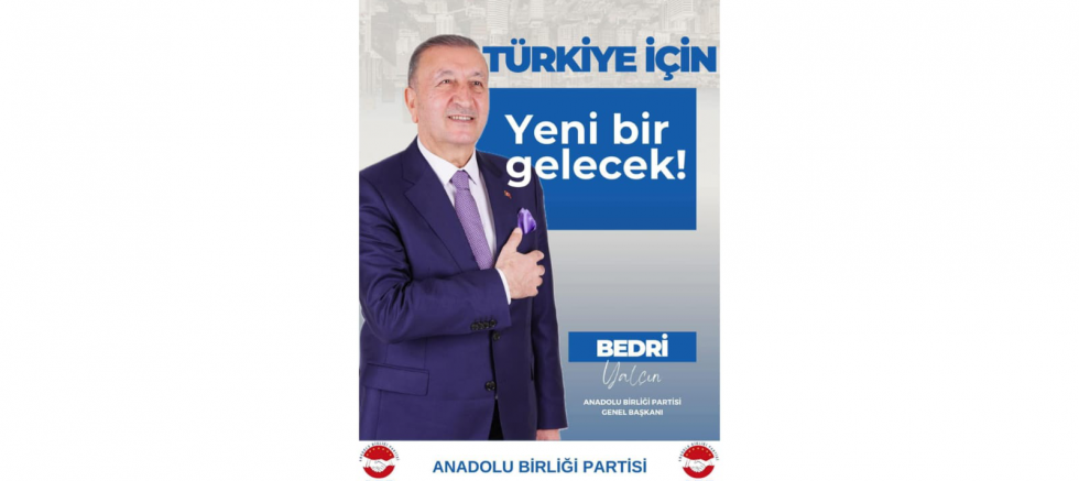 ANADOLU BİRLİĞİ PARTİSİ GENEL BAŞKANI BEDRİ YALÇIN: “HÜKÜMET DE, ANAMUHALEFET DE KÜRESELCİLERİN İŞGALİ ALTINDADIR”