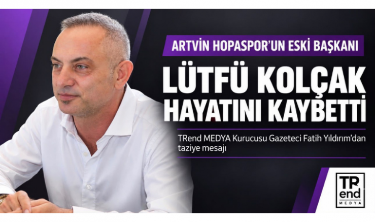Fatih Yıldırım: Lütfü Kolçak’ı Kaybetmenin Acısını Yaşıyoruz