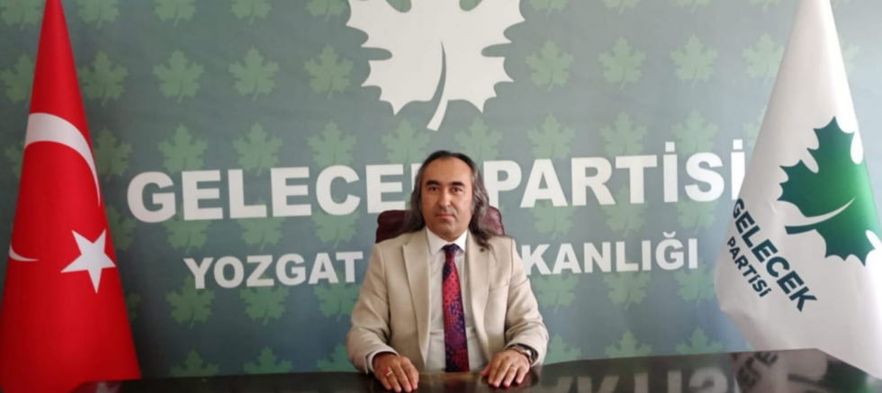 Gelecek Partisi Yozgat İl Başkanı Ömer Aydoğmuş: