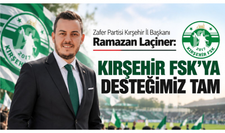 İl Başkanı Ramazan Laçiner: Kırşehir’in İnancı Sahaya Yansısın