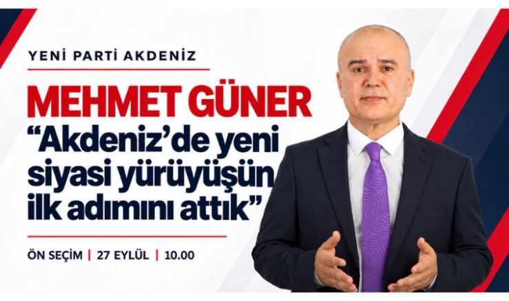 Mehmet Güner: Akdeniz’de yeni siyasi yürüyüşün ilk adımını attık