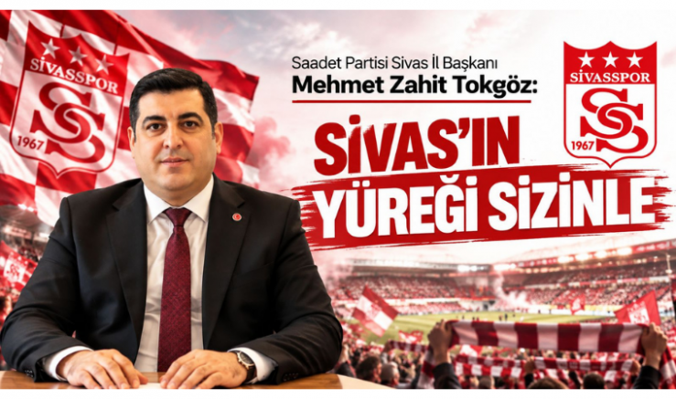 Mehmet Zahit Tokgöz: Sivas’ın Yüreği Sizinle