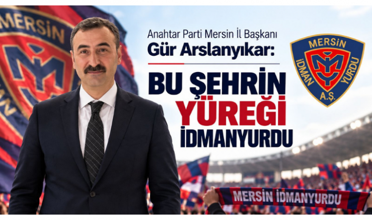 Mersin İl Başkanı Gür Arslanyıkar: Bu Şehrin Yüreği İdmanyurdu