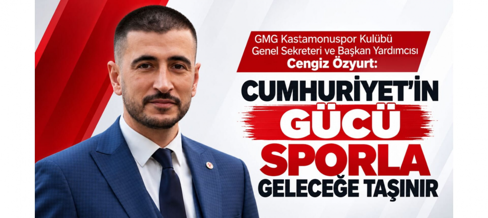 Özyurt: Cumhuriyet'in Gücü Sporla Geleceğe Taşınır