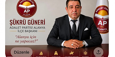 Adalet Partisi Alanya İlçe Başkanı Şükrü Güneri: “Alanya’yı Dört Mevsim Yaşayan Bir Kent Haline Getireceğiz”