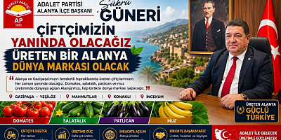 Adalet Partisi Alanya İlçe Başkanı Şükrü Güneri: “Çiftçimizin Yanında Olacağız, Üreten Alanya Dünya Markası Olacak”
