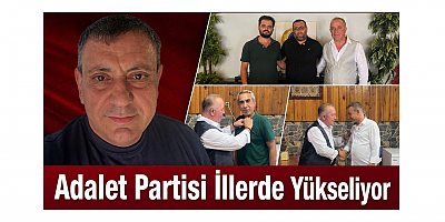 Adalet Partisi İllerde Yükseliyor