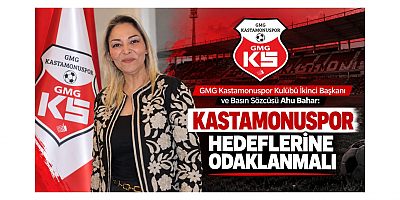 Ahu Bahar: Kastamonuspor Hedeflerine Odaklanmalı