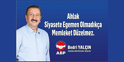 ANADOLU BİRLİĞİ PARTİSİ GENEL BAŞKANI BEDRİ YALÇIN: “ADALET NEFES GİBİ HERKES İÇİN GEREKLİDİR”