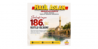 Anavatan Partili Halil Aslan:“Şanlıurfa’nın direniş ruhu bugün de yolumuzu aydınlatıyor”