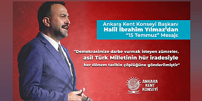 ANKARA KENT KONSEYİ BAŞKANI HALİL İBRAHİM YILMAZ’DAN ’15 TEMMUZ’ MESAJI  “Demokrasi Vazgeçilmezimizdir!”