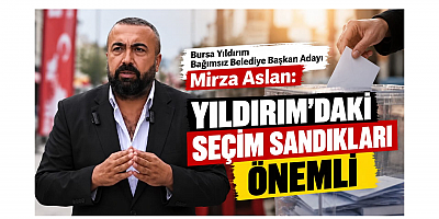 Aslan: Yıldırım'daki Seçim Sandıkları Önemli