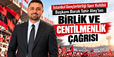Ateş’ten Birlik ve Centilmenlik Çağrısı