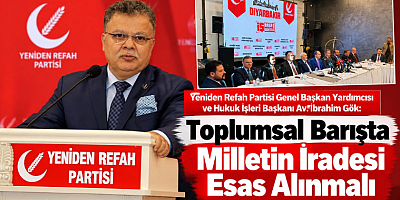Av. İbrahim Gök: Toplumsal Barışta Milletin İradesi Esas Alınmalı