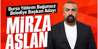 Bağımsız Aday Mirza Aslan: Yıldırım'ı Baştan İnşa Edeceğiz