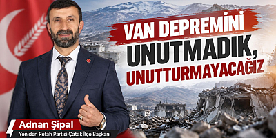 Başkan Adnan Şipal: Van Depremini Unutmadık, Unutturmayacağız