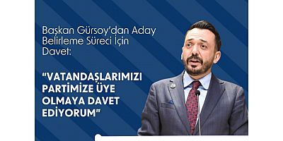 Başkan Gürsoy’dan Aday Belirleme Süreci İçin Davet:  “VATANDAŞLARIMIZI PARTİMİZE ÜYE OLMAYA DAVET EDİYORUM”