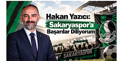Başkan Hakan Yazıcı: Sakaryaspor’a Başarılar Diliyorum