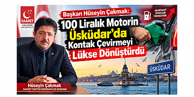 Başkan Hüseyin Çakmak: 100 Liralık Motorin Üsküdar’da Kontak Çevirmeyi Lükse Dönüştürdü