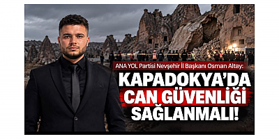 Başkan Osman Altay: Kapadokya’da Can Güvenliği Sağlanmalı!