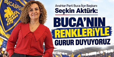 Başkan Seçkin Aktürk: Buca’nın Renkleriyle Gurur Duyuyoruz