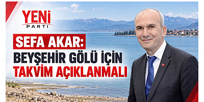 Başkan Sefa Akar: Beyşehir Gölü İçin Takvim Açıklanmalı