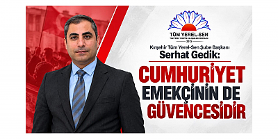 Başkan Serhat Gedik: Cumhuriyet Emekçinin de Güvencesidir
