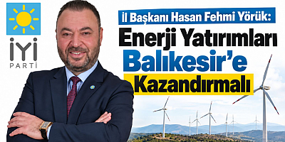 Başkan Yörük: Enerji Yatırımları Balıkesir'e Kazandırmalı
