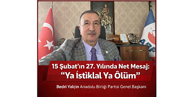 Bedri Yalçın: “27 Yıl Önce Anadolu Üzerinde Oynanan Oyunun Perdesi Yırtıldı”