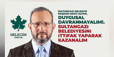 Belediye Başkan Adayı  Altan, Duygusal davranmayalım!.