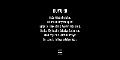 BEYZADE KAYABAŞI: “AVCILAR MİTİNGİ, BAŞKANIMIZIN VEFATI NEDENİYLE ERTELENMİŞTİR”