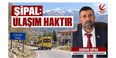 Çatak İlçe Başkanı Adnan Şipal: Ulaşım Haktır