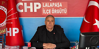 CHP LALAPAŞA İLÇE BAŞKANI ZAFER ERGEN: 