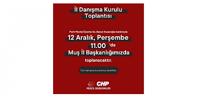CHP Muş İl Başkanlığı Danışma Kurulu Toplantısı 12 Aralık'ta