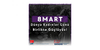 CHP ŞANLIURFA İL BAŞKANI FERHAT KARADAĞ: “KADININ GÜCÜ, TOPLUMSAL DEĞİŞİMİN EN BÜYÜK DÖNÜM NOKTASIDIR”