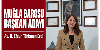 Efsun Türkmen Erol: Muğla Barosu’nda Her İlçe Eşit Söz Sahibi Olmalı