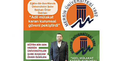 Eğitim-Bir-Sen Mersin Üniversiteler Şube Başkanı Ömer Özbilen: “Adil mülakat kararı kurumsal güveni pekiştirdi”