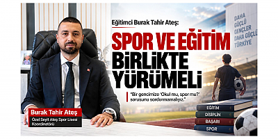 Eğitimci Burak Ateş: Spor ve Eğitim Birlikte Yürümeli