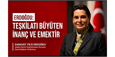 ERDOĞDU: BİR TEŞKİLATI BÜYÜTEN BİNALAR DEĞİL, İNANÇ VE EMEKTİR