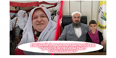 Eskişehir İl Başkanı Faruk Güler:“Şekilcilik değil hizmet konuşulmalı”