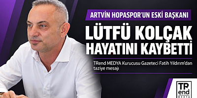 Fatih Yıldırım: Lütfü Kolçak’ı Kaybetmenin Acısını Yaşıyoruz