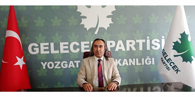 Gelecek Partisi İl Başkanı Ömer Aydoğmuş: “Yozgat için artık söz değil, icraat zamanı”
