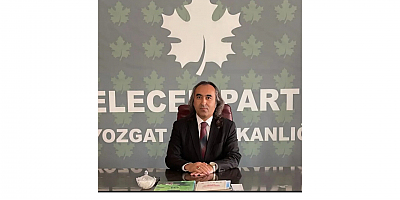 Gelecek Partisi Yozgat İl Başkanı Ömer Aydoğmuş: Devlet Millete Korku Değil, Şefkat Eli Uzatmalı