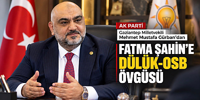 Gürban’dan Fatma Şahin’e Dülük-OSB övgüsü