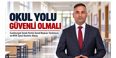 İbrahim Akbaş: Okul Yolu Güvenli Olmalı