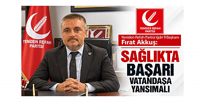 Iğdır İl Başkanı Fırat Akkuş: Sağlıkta Başarı Vatandaşa Yansımalı