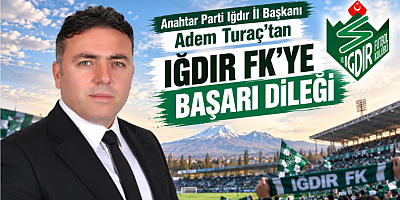 İl Başkanı Adem Turaç’tan Iğdır FK’ye Başarı Dileği