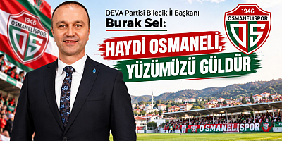 İl Başkanı Burak Sel: Haydi Osmaneli, Yüzümüzü Güldür